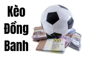 cách chọn kèo đồng banh, kèo đồng banh
