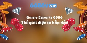 Game Esports 6686, Esports 6686